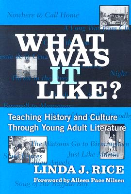 What Was It Like? Teaching History and Culture Through Young Adult Lilterature - Rice, Linda J, MD, and Genishi, Celia (Editor), and Strickland, Dorothy S (Editor)