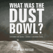 What Was The Dust Bowl? Environment and Society Children's Environment Books