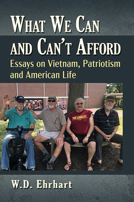 What We Can and Can't Afford: Essays on Vietnam, Patriotism and American Life - Ehrhart, W D