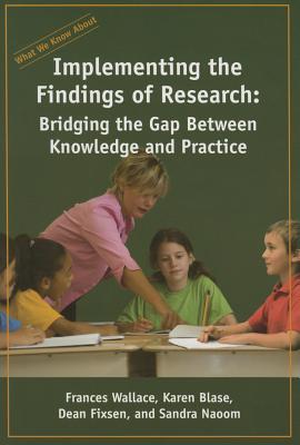 What We Know about: Implementing the Findings of Research: Bridging the Gap Between Knowledge and Practice - Wallace, Frances