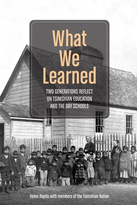 What We Learned: Two Generations Reflect on Tsimshian Education and the Day Schools - Raptis, Helen