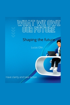 What we owe our future: Shaping the future - Olle, Lucas