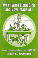 What Were Little Girls and Boys Made Of?: Primary Education in Rural France, 1830-1880