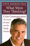 What Were They Thinking?: Crisis Communication: The Good, the Bad, and the Totally Clueless