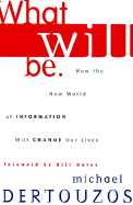 What Will Be: How the World of Information Will Change Our Lives