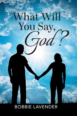 What Will You Say, God? - Lavender, Bobbie