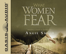 What Women Fear: Walking in Faith That Transforms