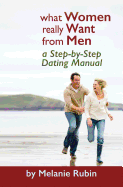 What Women Really Want from Men: A Step-By-Step Dating Manual