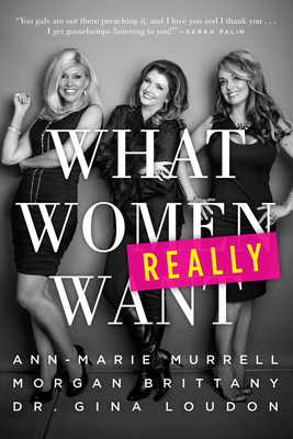 What Women Really Want - Brittany, Morgan, and Loudon, Gina, and Murrell, Ann-Marie