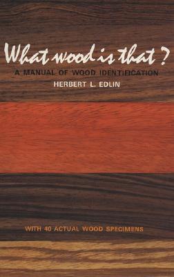 What Wood Is That?: A Manual of Wood Identification - Edlin, Herbert L