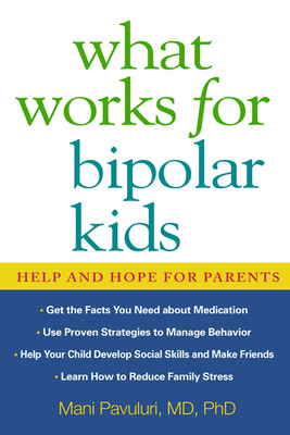 What Works for Bipolar Kids: Help and Hope for Parents - Pavuluri, Mani, MD, PhD, and Resko, Susan, MM (Foreword by)