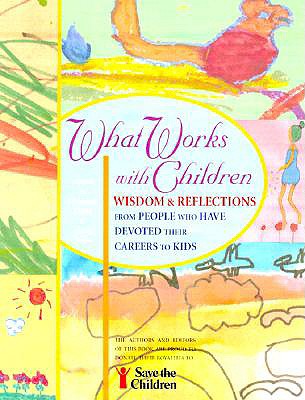 What Works with Children: Wisdom and Reflections from People Who Have Devoted Their Careers to Kids - Duke, Marshall (Editor), and Duke, Sara (Editor)