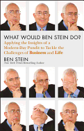 What Would Ben Stein Do?: Applying the Wisdom of a Modern-Day Prophet to Tackle the Challenges of Work and Life