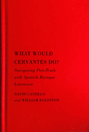 What Would Cervantes Do?: Navigating Post-Truth with Spanish Baroque Literature Volume 2