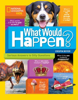 What Would Happen?: Serious Answers to Silly Questions - Boyer, Crispin