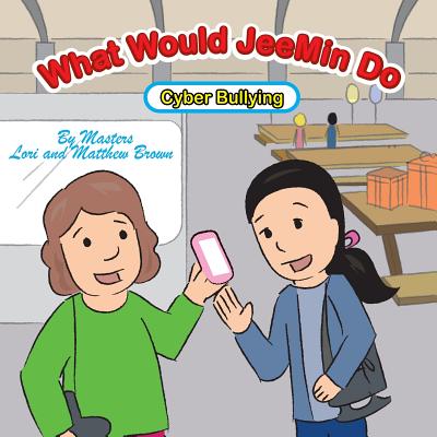 What Would Jeemin Do: Cyber Bullying - Brown, Lori, and Brown, Matthew, and Mikle, Toby (Illustrator)