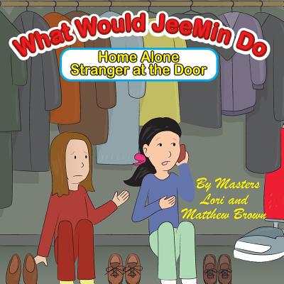 What Would Jeemin Do: Home Alone Stranger at the Door - Brown, Lori J, and Brown, Matthew C