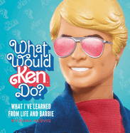 What Would Ken Do?: What I've Learned from Life and Barbie