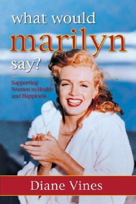 What Would Marilyn Say?: Supporting Women to Health and Happiness - Vines, Diane