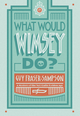 What Would Wimsey Do? - Fraser-Sampson, Guy