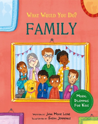 What would you do?: Family: Moral dilemmas for kids - Lone, Jana Mohr
