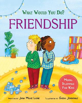 What would you do?: Friendship: Moral dilemmas for kids - Lone, Jana Mohr