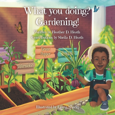 What You Doing? Gardening - Heath, Sheila D, and Heath, Heather D