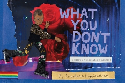 What You Don't Know: A Story of Liberated Childhood - 