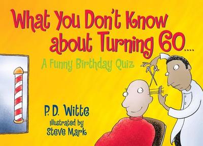 What You Don't Know about Turning 60: A Funny Birthday Quiz - Witte, P D