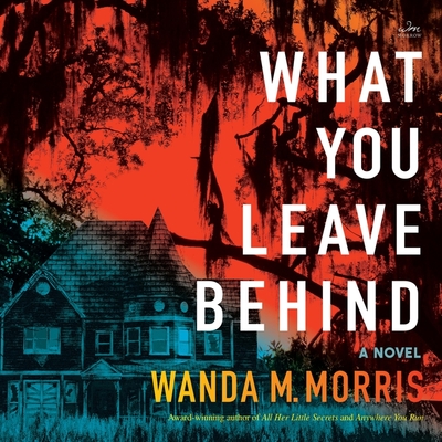 What You Leave Behind - Morris, Wanda M, and Abbott-Pratt, Joniece (Read by), and Freeman, Lynnette R (Read by)