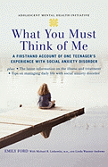 What You Must Think of Me: A Firsthand Account of One Teenager's Experience with Social Anxiety Disorder