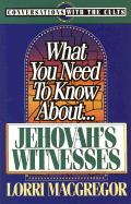 What You Need to Know About-- Jehovah's Witnesses