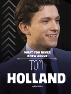 What You Never Knew about Tom Holland