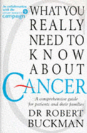 What You Really Need to Know about Cancer: A Comprehensive Guide for Patients & Their Families - Buckman, Rob