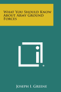 What You Should Know about Army Ground Forces - Greene, Joseph I