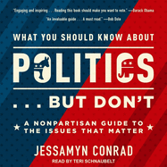 What You Should Know about Politics . . . But Don't: A Nonpartisan Guide to the Issues That Matter