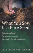 What You Sow Is a Bare Seed: A Countercultural Christian Community During Five Decades of Change