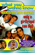What You Wanna Know: Backstreet Boys Secrets Only a Girlfriend Can Tell