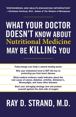 What Your Doctor Doesn't Know about Nutritional Medicine May Be Killing You - Strand, Ray