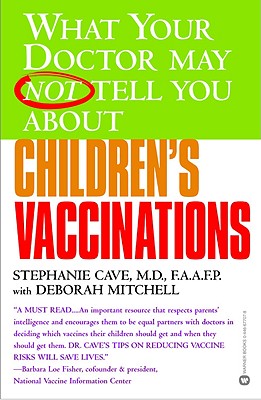 What Your Doctor May Not Tell You about Children's Vaccinations - Cave, Stephanie, M.D, and Mitchell, Deborah