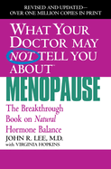 What Your Doctor May Not Tell You about Menopause: The Breakthrough Book on Natural Hormone Balance