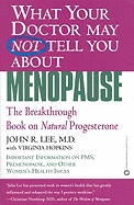 What Your Doctor May Not Tell You about Menopause: The Breakthrough Book on Natural Progesterone