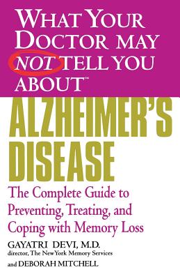What Your Dr... Alzheimer's Disease: Preventing, Treating and Coping with Memory Loss - Devi, Gayatri