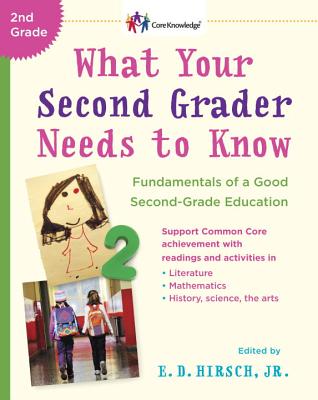 What Your Second Grader Needs to Know: Fundamentals of a Good Second Grade Education - Hirsch, E D, Jr. (Editor)