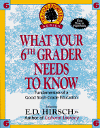 What Your Sixth Grader Needs to Know: Fundamentals of a Good Sixth-Grade Education - Hirsch, E D, Jr. (Introduction by)