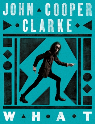 WHAT - Cooper Clarke, John