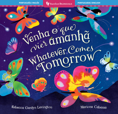 Whatever Comes Tomorrow (Bilingual Portuguese & English) - Gardyn Levington, Rebecca, and Cabassa, Mariona (Illustrator)