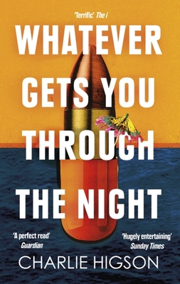 Whatever Gets You Through the Night: 'Loud, bright, fast and funny - a perfect read' Guardian - Higson, Charles