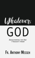 "Whatever, God": Rediscovering the One I Thought I Knew