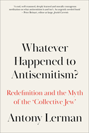 Whatever Happened to Antisemitism?: Redefinition and the Myth of the 'Collective Jew'